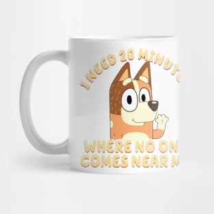 I Need 20 Minutes Where No One Comes Near Me Bluey Mug